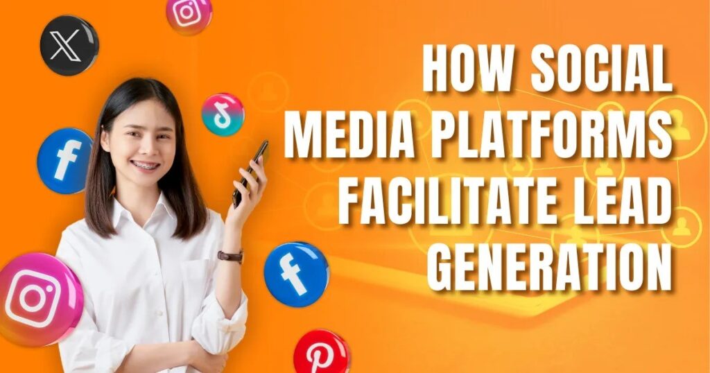 How Social Media Platforms Facilitate Lead Generation   