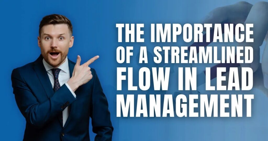 The Importance of a Streamlined Flow in Lead Management   