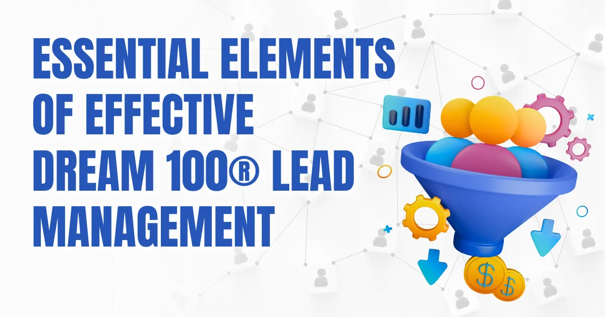 Essential Elements of Effective Dream 100 Lead Management