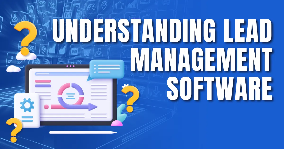 Understanding Lead Management Software - lead management software for small business