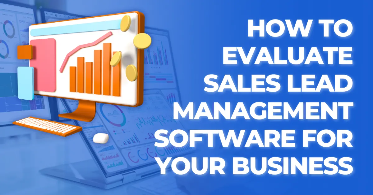 How to Evaluate Sales Lead Management Software for Your Business