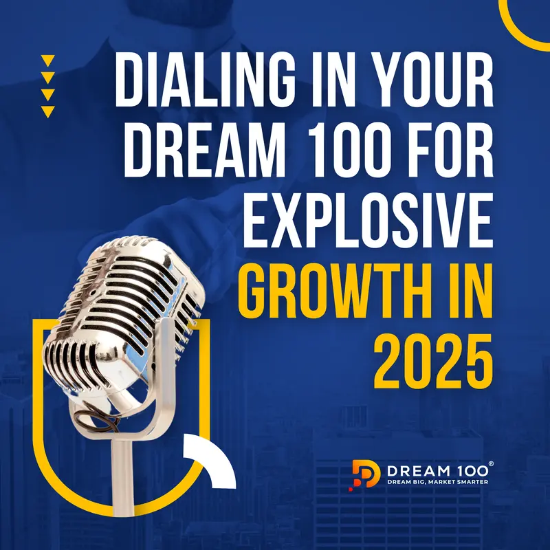 Dialing in Your Dream 100 for Explosive Growth in 2025