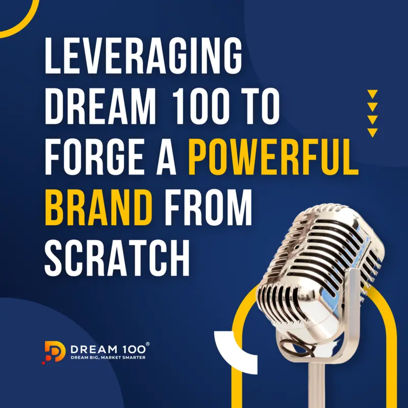 Leveraging Dream 100 to Forge a Powerful Brand from Scratch