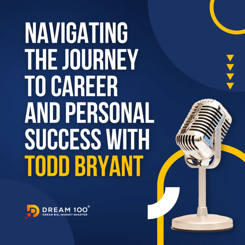 Navigating the Journey to Career and Personal Success with Todd Bryant