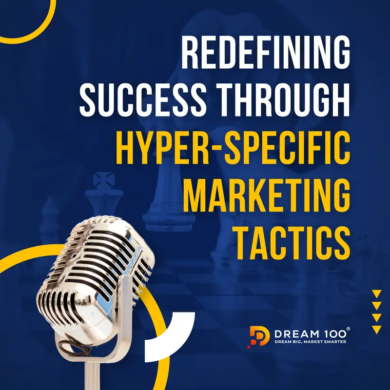 Redefining Success Through Hyper-Specific Marketing Tactics