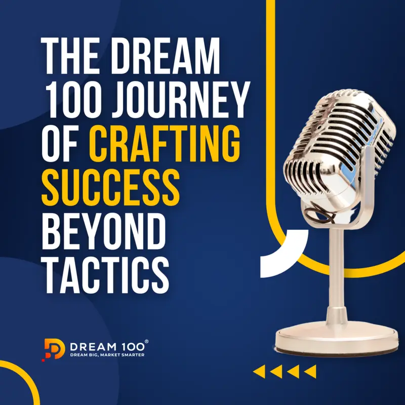 The Dream 100 Journey of Crafting Success Beyond Tactics