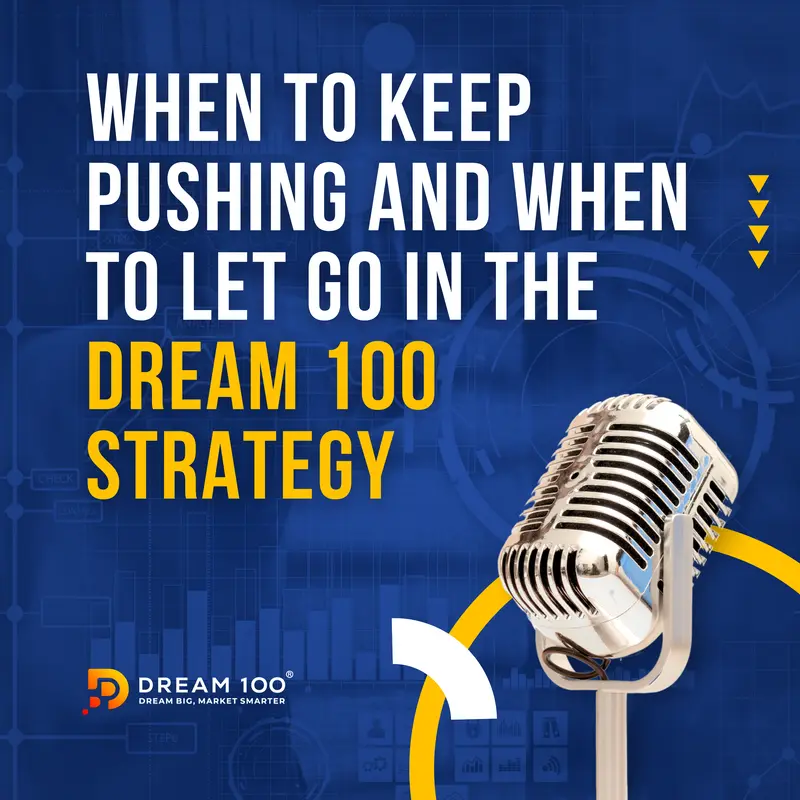 When to Keep Pushing and When to Let Go in the Dream 100 Strategy